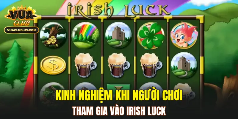 Kinh nghiệm khi người chơi tham gia vào Irish Luck